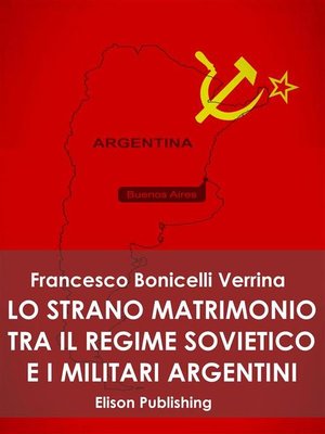 cover image of Lo strano matrimonio fra il regime sovietico e i militari argentini